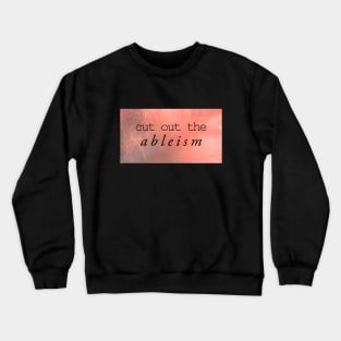 cut out the ableism Crewneck Sweatshirt